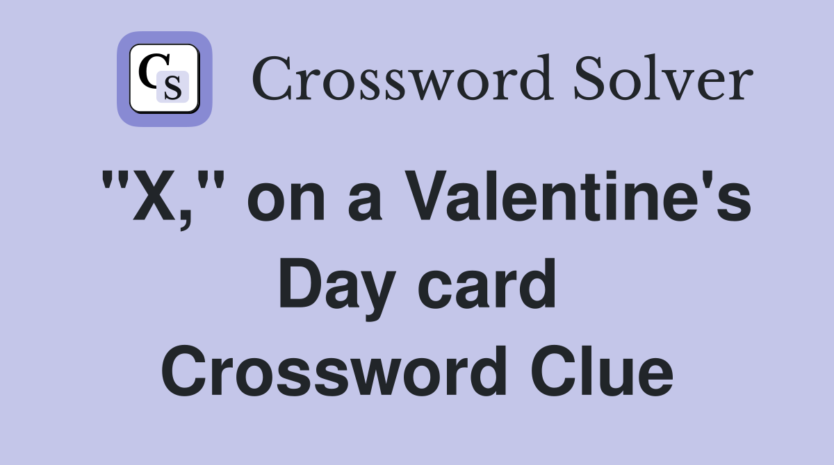 "X," on a Valentine's Day card Crossword Clue Answers Crossword Solver